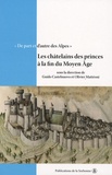 Guido Castelnuovo et Olivier Mattéoni - De part et d'autre des Alpes - Tome 1, Les châtelains des princes à la fin du Moyen Age, Actes de la table ronde de Chambéry, 11 et 12 octobre 2001.
