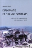 Laurence Badel - Diplomatie et grands contrats - L'Etat français et les marchés extérieurs au XXe siècle.