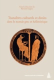 Bernard Legras - Transferts culturels et droits dans le monde grec et hellénistique - Actes du colloque international (Reims, 14-17 mai 2008).