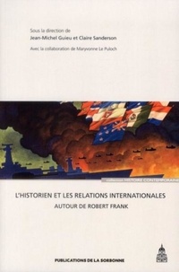 Jean-Michel Guieu et Claire Sanderson - L'historien et les relations internationales - Autour de Robert Frank.