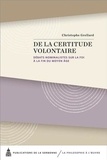 Christophe Grellard - De la certitude volontaire - Débats nominalistes sur la foi à la fin du Moyen Age.