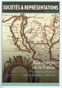 Dominique Kalifa et Jann Matlock - Sociétés & Représentations N° 38, Automne 2014 : Aux marges de la France - L'histoire de France vue de Berkeley, Californie.
