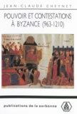 Jean-Claude Cheynet - Pouvoir et contestations à Byzance (963-1210).