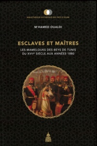 M'hamed Oualdi - Esclaves et maîtres - Les Mamelouks des Beys de Tunis du XVIIe siècle aux années 1880.