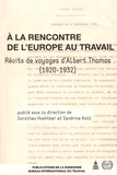 Sébastien Kott et Dorothea Hoehtker - A la rencontre de l'Europe au travail - Récits de voyages d'Albert Thomas (1920-1932).
