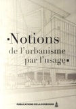 Francis Beaucire et Xavier Desjardins - Notions de l'urbanisme par l'usage.