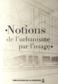 Francis Beaucire et Xavier Desjardins - Notions de l'urbanisme par l'usage.
