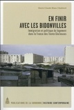 Marie-Claude Blanc-Chaléard - En finir avec les bidonvilles - Immigration et politique du logement dans la France des Trente Glorieuses.