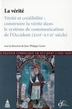 Jean-Philippe Genet - La vérité - Vérité et crédibilité : construire la vérité dans le système de communication de l'Occident (XIIIe-XVIIe siècle).