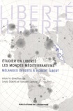 Leyla Dakhli et Vincent Lemire - Etudier en liberté les mondes méditerranéens - Mélanges offerts à Robert Ilbert.