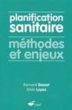 Bernard Basset et Alain Lopez - Planification Sanitaire. Methodes Et Enjeux.