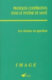 Michel Naiditch et  Collectif - Pratiques Cooperatives Dans Le Systeme De Sante. Les Reseaux En Question.