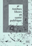 Françoise Siclet et Denis Bard - Amibes Libres Et Sante Publique. Essai D'Evaluation De Risque.