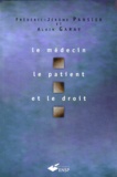 Alain Garay et Frédéric-Jérôme Pansier - Le médecin, le patient et le droit.