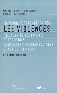  Ministère Emploi et Solidarité - Prevenir, Reperer Et Traiter Les Violences A L'Encontre Des Enfants Et Des Jeunes Dans Les Institutions Sociales Et Medico-Sociales. Guide Methodologique.