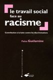Faïza Guélamine - Le travail social face au racisme - Contribution à la lutte contre les discriminations.