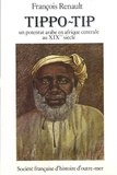 François Renault - Tippo-Tip, un potentat arabe en Afrique centrale au XIXe siècle.