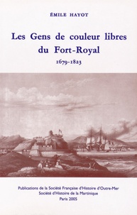 Emile Hayot - Les gens de couleur libres du Fort-Royal (1679-1823).