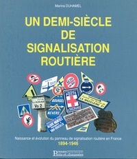 Marina Duhamel - Un demi-siècle de signalisation routière - Naissance et évolution du panneau de signalisation routière en France, 1894-1946.