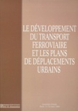  Collectif - LE DEVELOPPEMENT DU TRANSPORT FERROVIAIRE ET LES PLANS DE DEPLACEMENTS URBAINS. - Journées d'étude, Paris, 11-12 mars 1999.