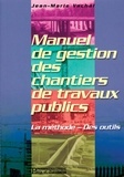 Jean-Marie Vachal - Manuel De Gestion Des Chantiers De Travaux Publics. La Methode, Des Outils, Avec Cd-Rom.