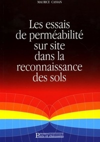Maurice Cassan - Les essais de perméabilité sur site dans la reconnaissance des sols.