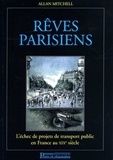 Allan Mitchell - Rêves parisiens - L'échec de projets de transport public en France au XIXe siècle.