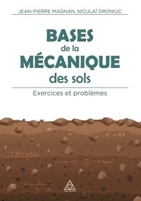 Jean-Pierre Magnan et Niculai Droniuc - Bases de la mécanique des sols - Exercices et problèmes.