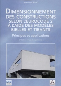 Jean-Louis Bosc - Dimensionnement des constructions selon l'Eurocode 2 à l'aide des modèles bielles et tirants - Principes et applications.