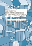 Pascale Marchal - Mise en oeuvre de la stratégie foncière du renouvellement urbain - Choix tactiques parmi 90 outils.