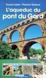 François Garrigue et Claude Larnac - L'AQUEDUC DU PONT DU GARD. - 8 itinéraires de découverte d'Uzès à Nîmes.