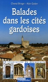 Chantal Bringer et Alain Godon - Balades dans les cités gardoises - 30 itinéraires de découverte.