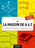 Gérard Calvat - La maison de A à Z - Le vocabulaire de la construction.