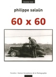 Philippe Salaün - 60 x 60 - Philippe Salaün présente ses 60 photographies pour ses 60 ans.