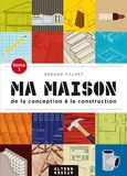 Gérard Calvat - Ma maison de la conception à la construction - Tome 1.