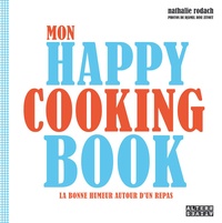 Nathalie Rodach - Mon Happy cooking book - La bonne humeur autour d'un repas.