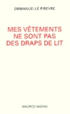 Emmanuelle Pireyre - Mes Vetements Ne Sont Pas Des Draps De Lit.