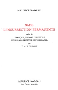 Maurice Nadeau - Sade, L'Insurrection Permanente Suivi De " Francais, Encore Un Effort Si Vous Voulez Etre Republicains " Par Sade.