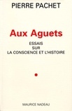 Pierre Pachet - Aux Aguets. Essais Sur La Conscience Et L'Histoire.