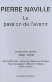 Pierre Naville - La passion de l'avenir - Le dernier cahier (1988-1993).