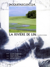 Jacques Leclercq-K et Jacques Darras - La Riviere De Lin. Et Autres Fictions, Edition En Francais, Anglais Et Allemand.