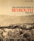 Fouad-C Debbas - Des Photographes A Beyrouth. 1840-1918.