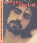 Nissan-N Perez - Corpus Christi. Les Representations Du Christ En Photographie 1855-2002.