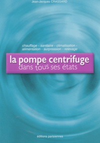Jean-Jacques Crassard - La pompe centrifuge dans tous ses états.