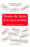 Claude Michel et Anne-Marie Vurpas - Noms de lieux de la Loire et du Rhône - Introduction à la toponymie.