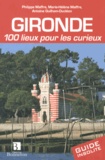 Philippe Maffre et Marie-Hélène Maffre - Gironde - 100 lieux pour les curieux.