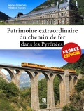 Pascal Desmichel et Frédéric Faucon - Patrimoine extraordinaire du chemin de fer dans les Pyrénées - France-Espagne.