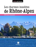 Muguette Berment et Jocelyne Bétinas - Les charmes insolites de Rhône-Alpes - 150 lieux étonnants.