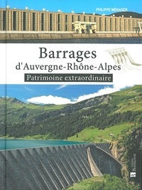Philippe Ménager - Barrages d'Auvergne-Rhône-Alpes - Patrimoine extraordinaire.