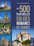 Philippe Ménager - Les 500 plus belles églises romanes de France.